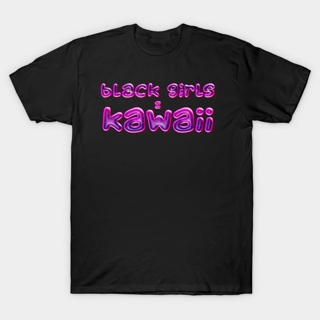 Black Girls = Kawaii T-Shirt by djhyjak